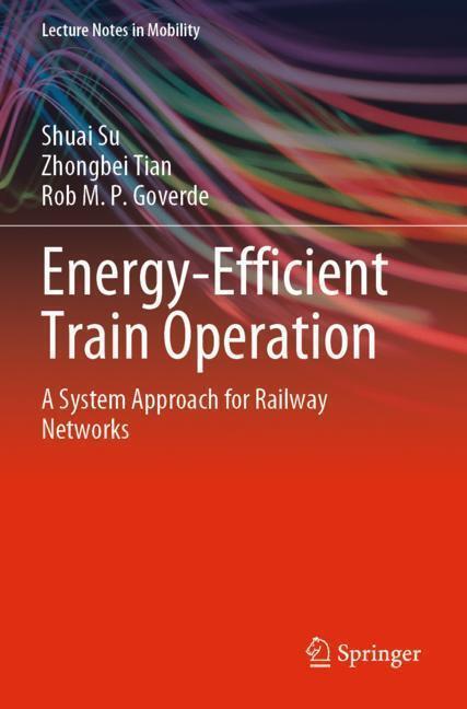 Produktbild Energy-Efficient Train Operation (Englisch, Rob M. P. Goverde, Shuai Su, Zhongbei Tian, 2024)