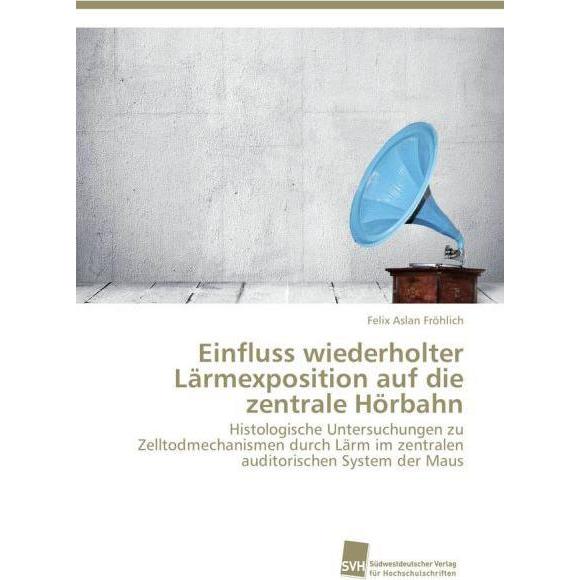 Einfluss wiederholter Lärmexposition auf die zentrale Hörbahn, Fachbücher