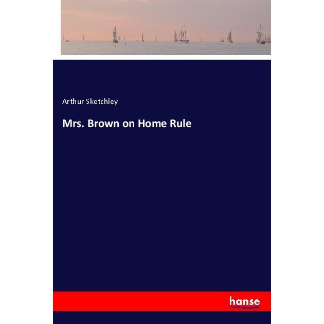 Mrs. Brown on Home Rule, Belletristik von Arthur Sketchley