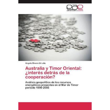Australia y Timor Oriental: ¿interés detrás de la cooperación?, Fachbücher von Angela Rivera Urrutia