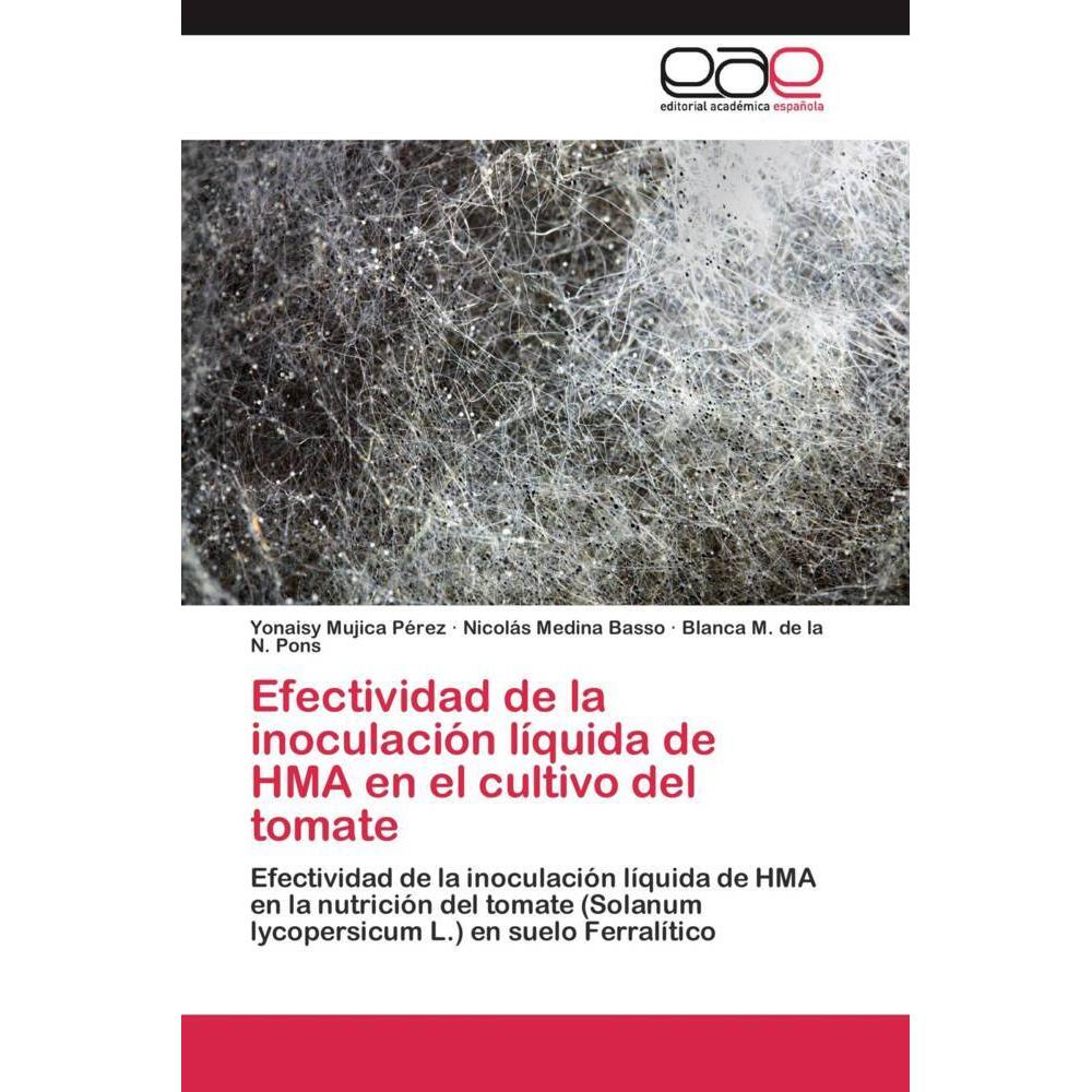 Efectividad de la inoculación líquida de HMA en el cultivo del tomate, Fachbücher von Yonaisy Mujica Pérez, Blanca M. de...
