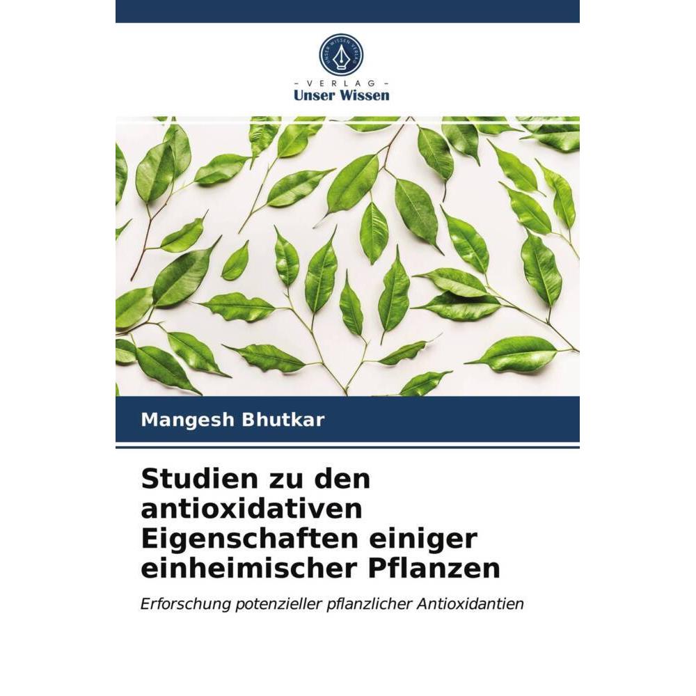 Studien zu den antioxidativen Eigenschaften einiger einheimischer Pflanzen, Fachbücher von Mangesh Bhutkar