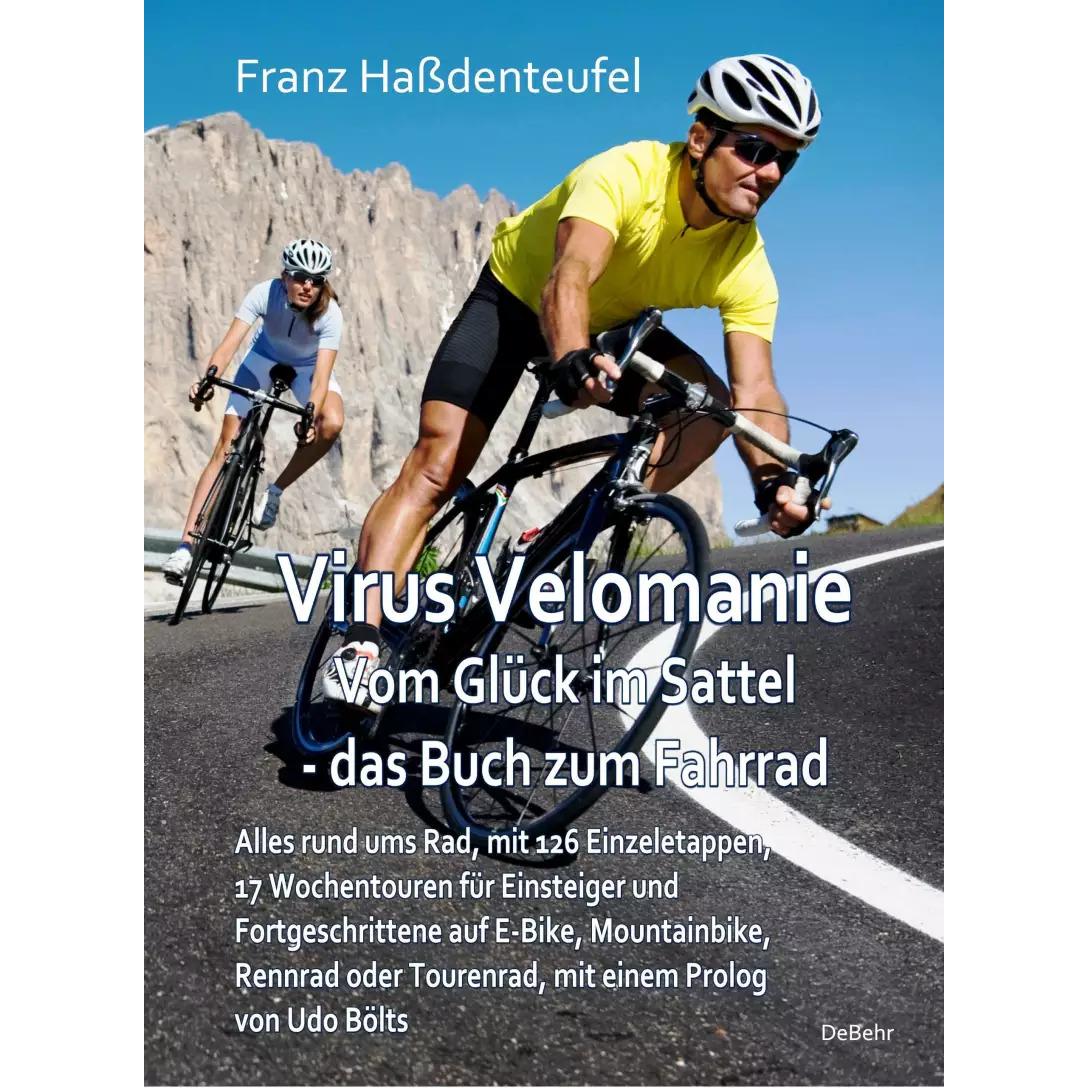 Virus Velomanie - Vom Glück im Sattel - das Buch zum Fahrrad - Alles rund ums Rad, mit 126 Einz, Ratgeber von Franz Hass...