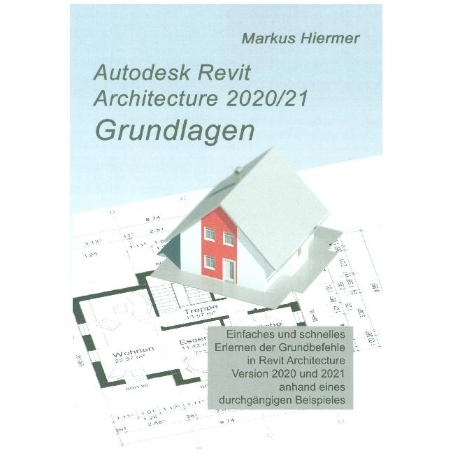 Autodesk Revit Architecture 2020/2021 Grundlagen, Fachbücher von Markus Hiermer