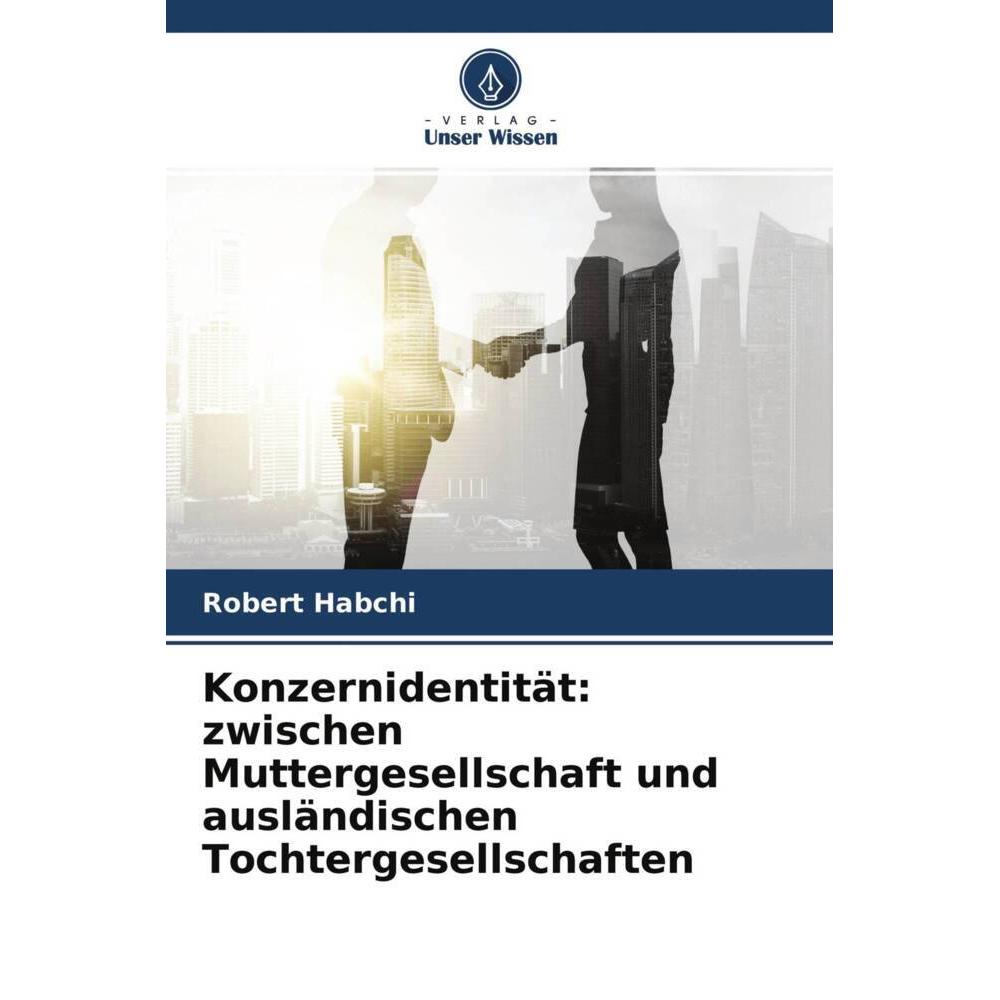 Konzernidentität: zwischen Muttergesellschaft und ausländischen Tochtergesellschaften, Fachbücher von Robert Habchi