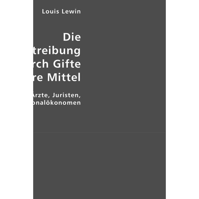 Die Fruchtabtreibung durch Gifte und andere Mittel, Fachbücher von Louis Lewin
