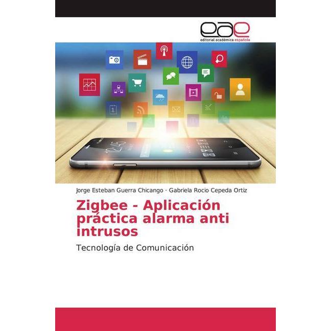 Zigbee - Aplicación práctica alarma anti intrusos, Fachbücher von Gabriela Rocio Cepeda Ortiz, Jorge Esteban Guerra Chic...