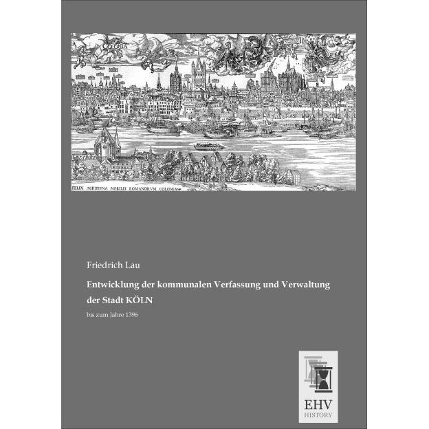 Entwicklung der kommunalen Verfassung und Verwaltung der Stadt KÖLN, Sachbücher