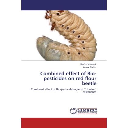 Combined effect of Bio-pesticides on red flour beetle, Fachbücher von Kausar Malik, Shaffaf Nizzami