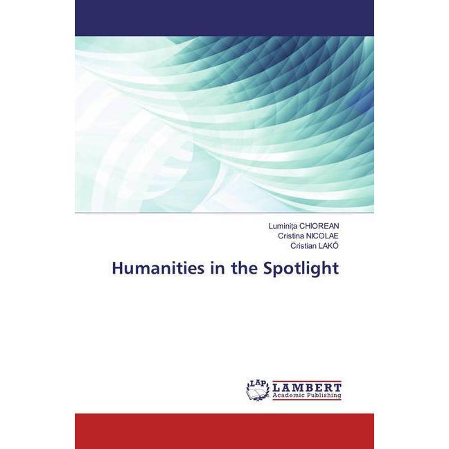 Humanities in the Spotlight, Fachbücher von Luminita Chiorean, Cristian LAKÓ, Cristina Nicolae