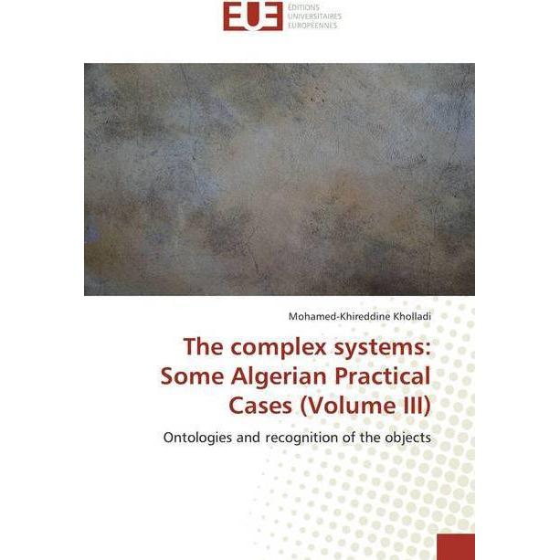 The complex systems: Some Algerian Practical Cases (Volume III), Fachbücher von Mohamed-Khireddine Kholladi