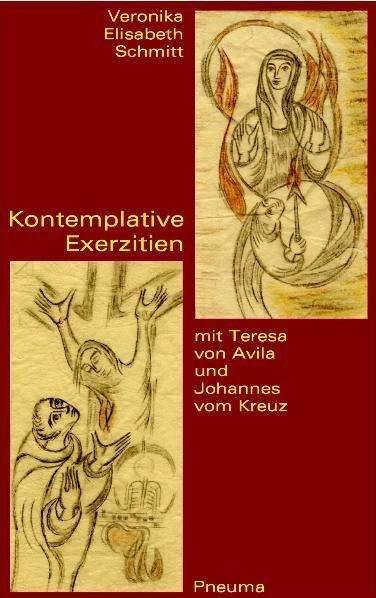 Produktbild Kontemplative Exerzitien mit Teresa von Avila und Johannes vom Kreuz (Deutsch, Veronika E Schmitt, Veronika Elisabeth Schmitt, 2009)