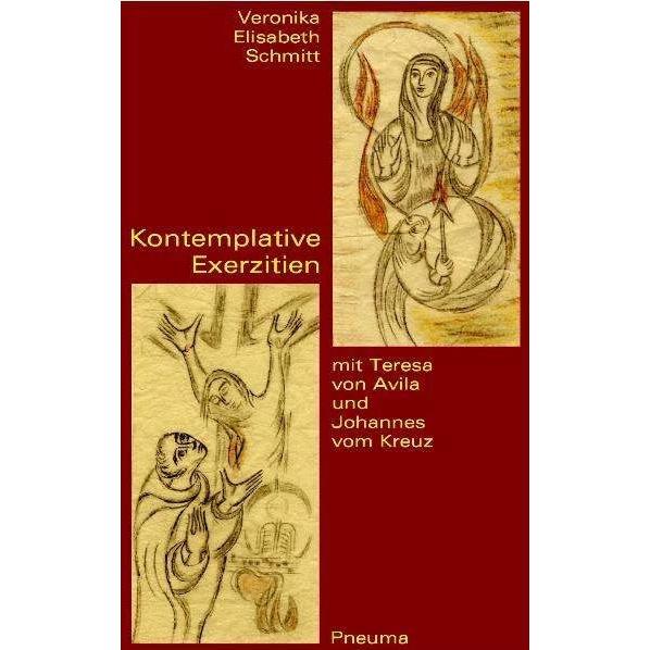 Kontemplative Exerzitien mit Teresa von Avila und Johannes vom Kreuz, Fachbücher von Veronika Elisabeth Schmitt, Veronik...