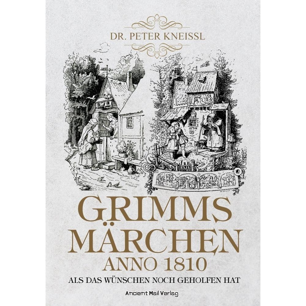 Grimms Märchen anno 1810, Belletristik von Peter Kneissl