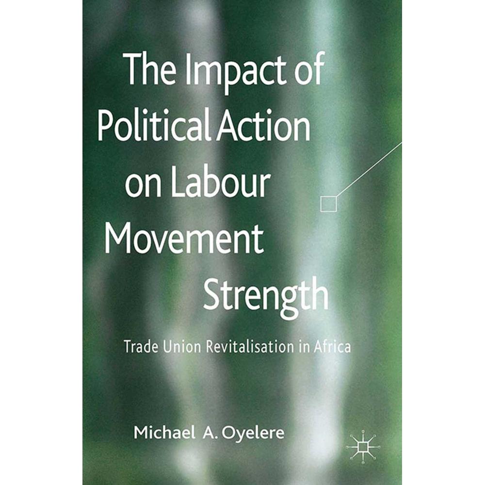 The Impact of Political Action on Labour Movement Strength, Fachbücher von M. Oyelere