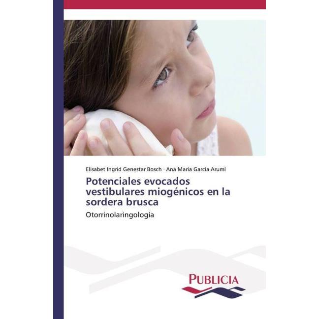 Potenciales evocados vestibulares miogénicos en la sordera brusca, Fachbücher von Ana María García Arumí, Elisabet Ingri...