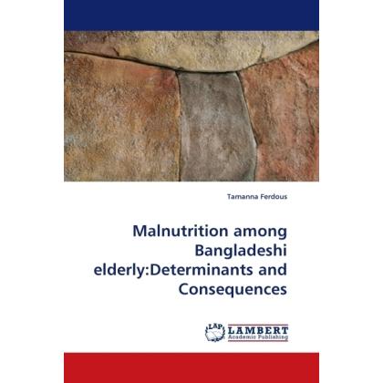 Malnutrition among Bangladeshi elderly:Determinants and Consequences, Fachbücher