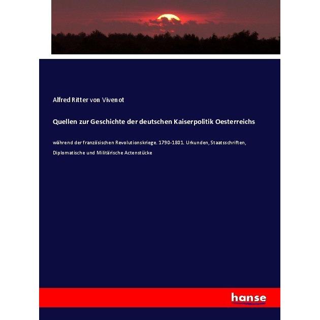 Quellen zur Geschichte der deutschen Kaiserpolitik Oesterreichs, Fachbücher von Alfred von Vivenot