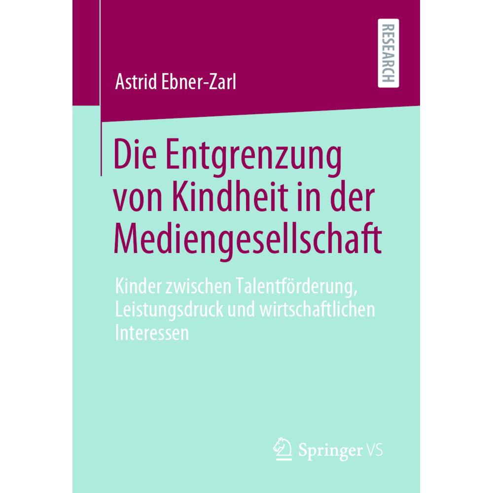 Die Entgrenzung von Kindheit in der Mediengesellschaft, Fachbücher von Astrid Ebner-Zarl