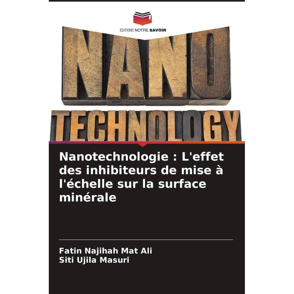 Nanotechnologie : L'effet des inhibiteurs de mise à l'échelle sur la surface minérale, Fachbücher von Fatin Najihah Mat ...