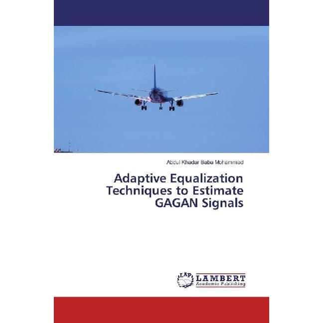 Adaptive Equalization Techniques to Estimate GAGAN Signals, Fachbücher von Abdul Khadar Baba Mohammad