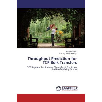Throughput Prediction for TCP Bulk Transfers, Fachbücher von Aritra Ghosh, Maitreyi Ray Kanjilal