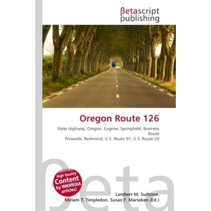 Oregon Route 126, Ratgeber von Lambert M. Surhone, Miriam T. Timpledon, Susan F. Marseken