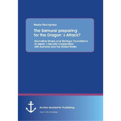 The Samurai preparing for the Dragon's Attack? Normative Drivers and Strategic Foundations of Japan', Fachbücher von Hau...