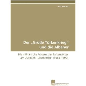 Der "Grosse Türkenkrieg" und die Albaner, Fachbücher von Nuri Bexheti