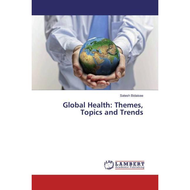 Global Health: Themes, Topics and Trends, Fachbücher von Satesh Bidaisee