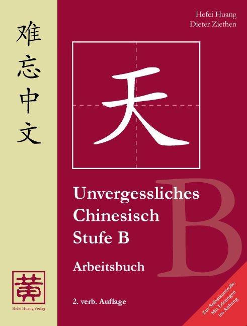Produktbild Unvergessliches Chinesisch, Stufe B. Arbeitsbuch (Deutsch, Dieter Ziethen, Hefei Huang, 2013)