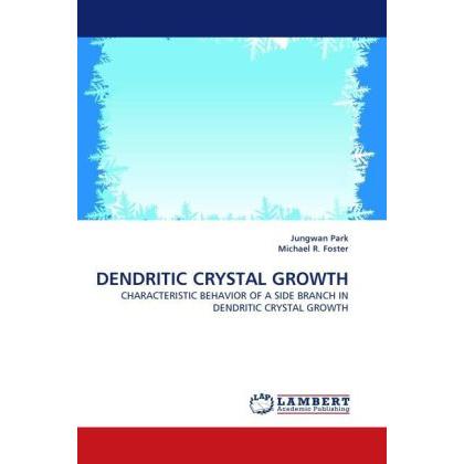 Dendritic Crystal Growth, Fachbücher von Michael R. Foster, Jungwan Park