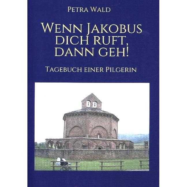 Wald:Wenn Jakobus dich ruft, dann geh!, Belletristik von Petra Wald