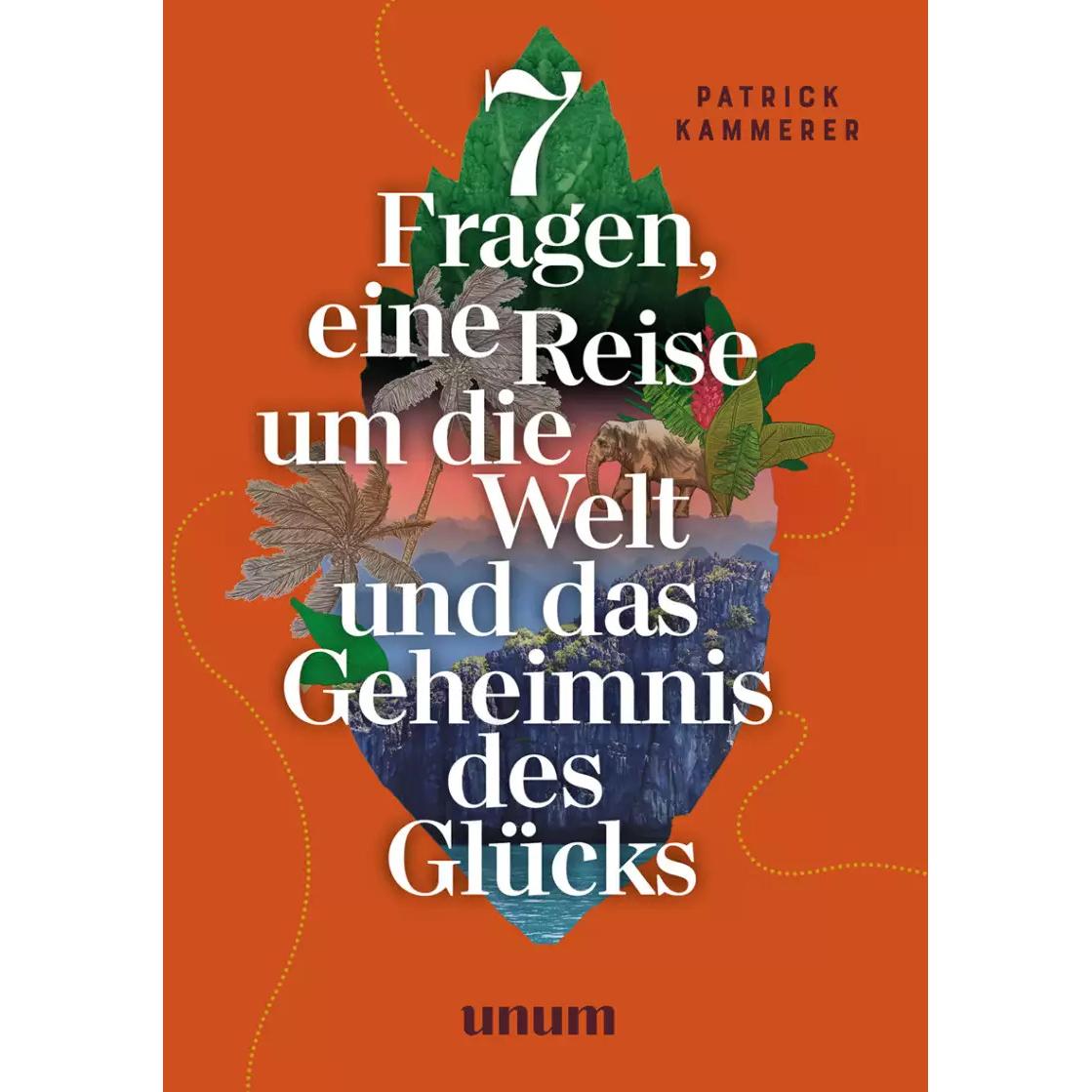 Thumbnail - 7 Fragen, eine Reise um die Welt und das Geheimnis des Glücks, Sachbücher von Patrick Kammerer