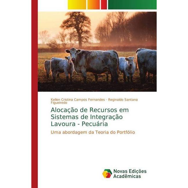 Alocação de Recursos em Sistemas de Integração Lavoura - Pecuária, Fachbücher von Reginaldo Santana Figueiredo, Kellen C...