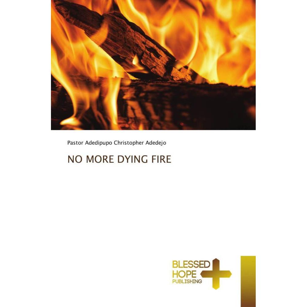 No More Dying Fire, Sachbücher von Adedipupo Christopher Adedejo