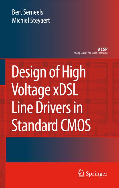 Design of High Voltage xDSL Line Drivers in Standard CMOS (Englisch, Bert Serneels, Michiel Steyaert, 2010)