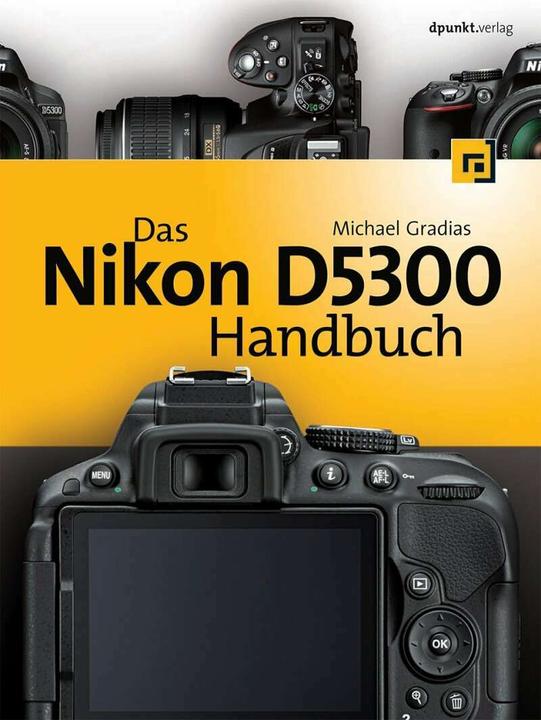 Das Nikon D5300 Handbuch (Deutsch, Michael Gradias, 2014)