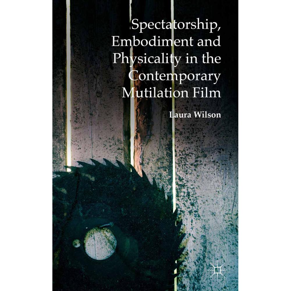 Thumbnail - Palgrave Macmillan Uk Spectatorship, Embodiment and Physicality in the Contemporary Mutilation Film (Laura Wilson), Sons...