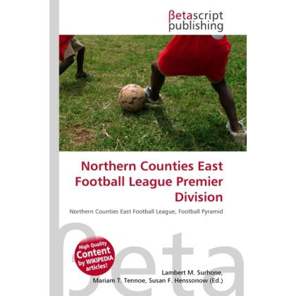 Northern Counties East Football League Premier Division, Ratgeber von Lambert M. Surhone, Miriam T. Timpledon, Susan F. ...