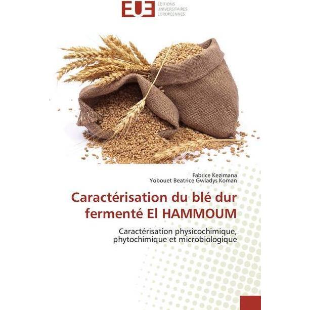 Caractérisation du blé dur fermenté El HAMMOUM, Fachbücher von Fabrice Kezimana, Yobouet Beatrice Gwladys Koman