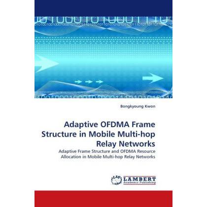Adaptive OFDMA Frame Structure in Mobile Multi-hop Relay Networks, Fachbücher