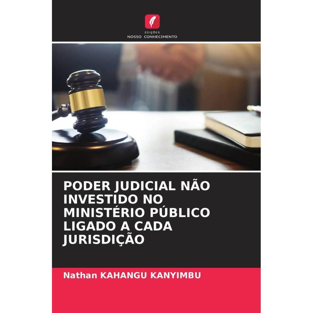 Poder Judicial Não Investido No Ministério Público Ligado A Cada Jurisdição, Fachbücher von Nathan KAHANGU KANYIMBU
