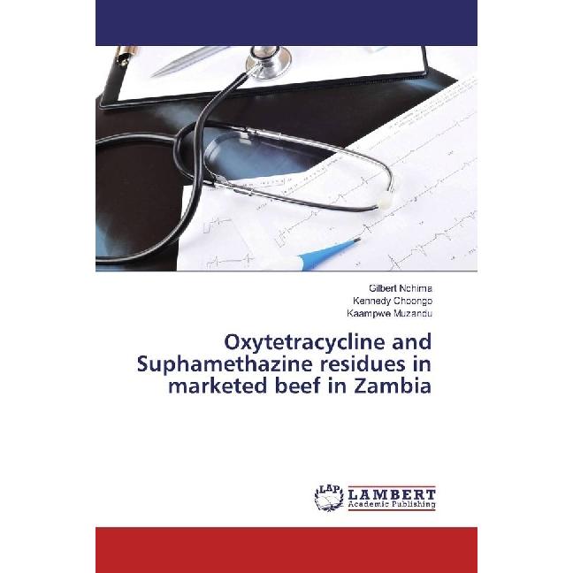 Oxytetracycline and Suphamethazine residues in marketed beef in Zambia, Fachbücher von Kaampwe Muzandu, Gilbert Nchima, ...
