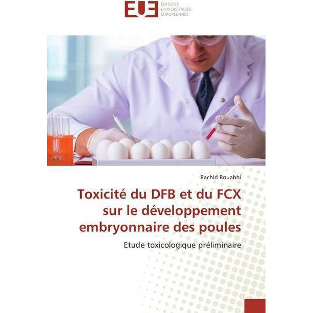 Toxicité du DFB et du FCX sur le développement embryonnaire des poules, Fachbücher von Rachid Rouabhi