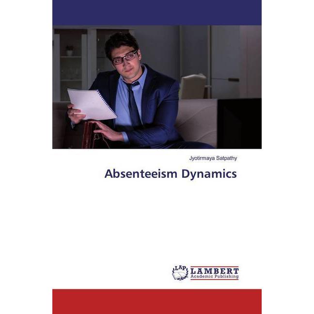 Absenteeism Dynamics, Fachbücher von Jyotirmaya Satpathy