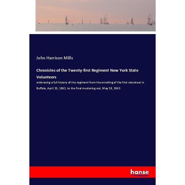 Chronicles of the Twenty-first Regiment New York State Volunteers, Belletristik von John Harrison Mills