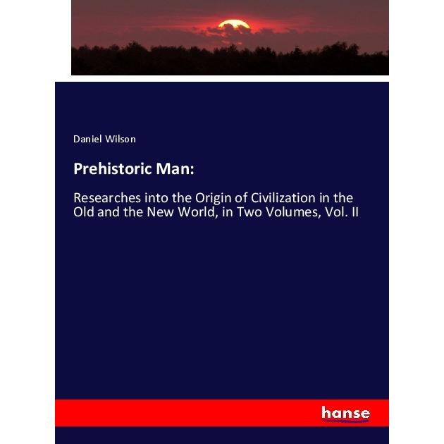 Prehistoric Man:, Fachbücher von Daniel Wilson