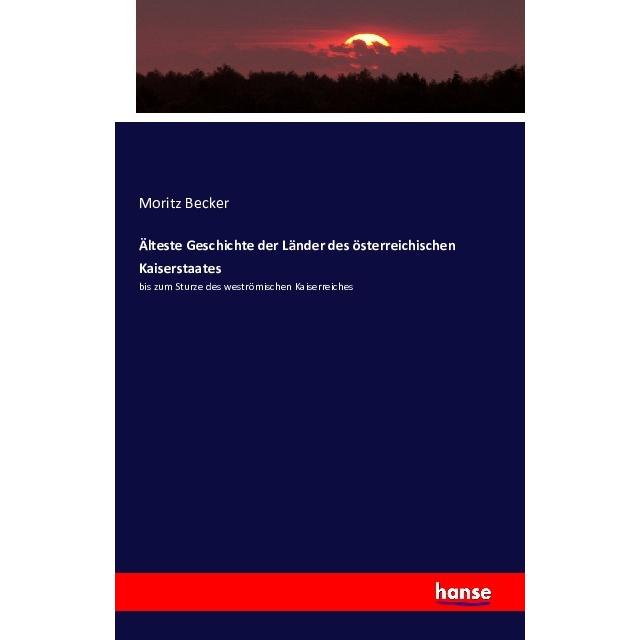 Älteste Geschichte der Länder des österreichischen Kaiserstaates, Sachbücher von Moritz Becker