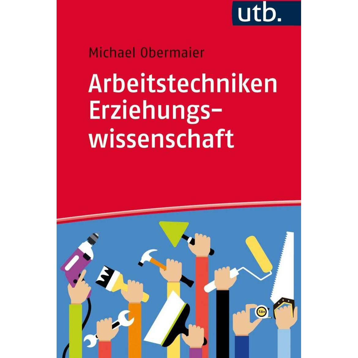 Arbeitstechniken Erziehungswissenschaft, Fachbücher von Michael Obermaier